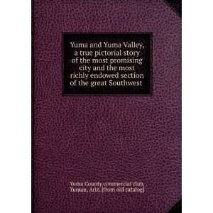   : Yuman, Ariz. [from old catalog] Yuma County commercial club: Books