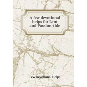  A few devotional helps for Lent and Passion tide: Few 