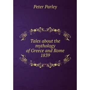   about the mythology of Greece and Rome. 1839: Peter Parley: Books