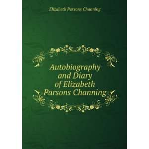   Diary of Elizabeth Parsons Channing Elizabeth Parsons Channing Books