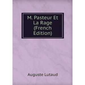    M. Pasteur Et La Rage (French Edition): Auguste Lutaud: Books