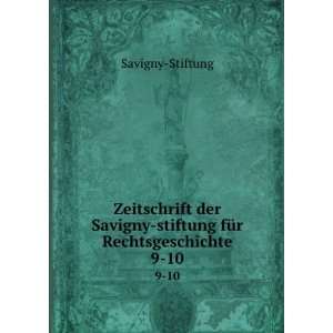    stiftung fÃ¼r Rechtsgeschichte. 9 10: Savigny Stiftung: Books