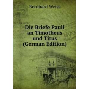   Pauli an Timotheus und Titus (German Edition): Bernhard Weiss: Books