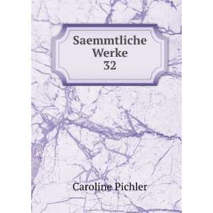  Saemmtliche Werke. 32 Caroline Pichler Books