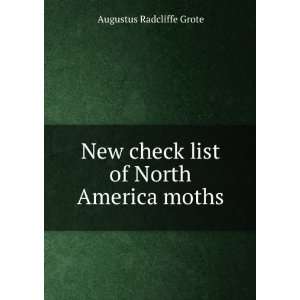   New check list of North America moths: Augustus Radcliffe Grote: Books