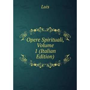  Opere Spirituali, Volume 1 (Italian Edition) Luis Books