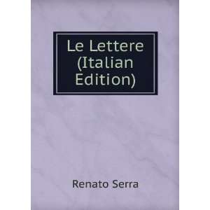  Le Lettere (Italian Edition) Renato Serra Books