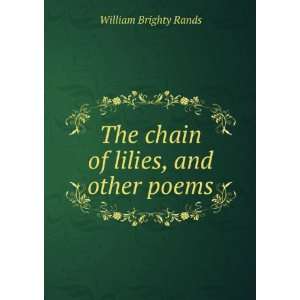  The chain of lilies, and other poems William Brighty 