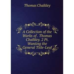   Chalkley. 2 Pt. Wanting the General Title Leaf. Thomas Chalkley