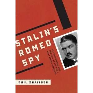  Stalins Romeo Spy: The Remarkable Rise and Fall of the 
