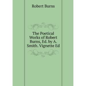   of Robert Burns, Ed. by A. Smith. Vignette Ed Robert Burns Books
