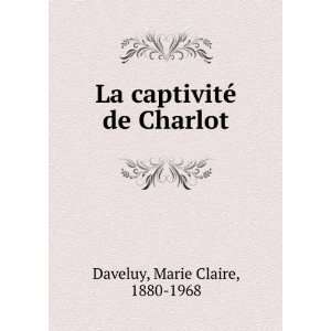  La captivitÃ© de Charlot: Marie Claire, 1880 1968 