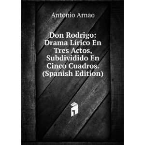 Don Rodrigo Drama LÃ­rico En Tres Actos, Subdividido En Cinco 