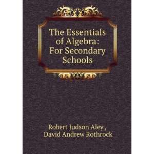   Secondary Schools: David Andrew Rothrock Robert Judson Aley : Books
