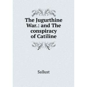    The Jugurthine War. and The conspiracy of Catiline Sallust Books