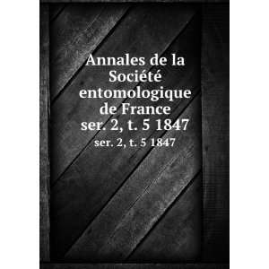 de la SociÃ©tÃ© entomologique de France. ser. 2, t. 5 1847 SociÃ 