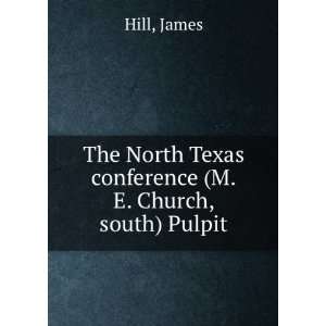   North Texas conference (M.E. Church, south) Pulpit James Hill Books