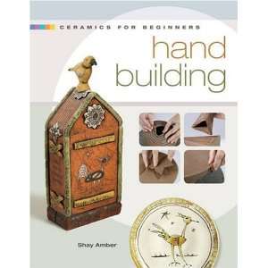   : Hand Building (A Lark Ceramics Book) [Hardcover]: Shay Amber: Books