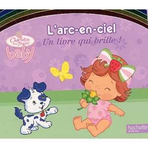  LArc En Ciel (Charlotte Aux Fraises Baby) (French Edition 