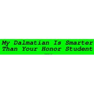  My Dalmatian Is Smarter Than Your Honor Student Bumper 