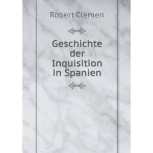    Geschichte der Inquisition in Spanien Robert Clemen Books