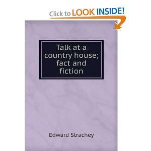  Talk at a country house; fact and fiction Edward Strachey Books
