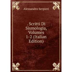  . Scritti Di Sismologia, Volumes 1 2 (Italian Edition 