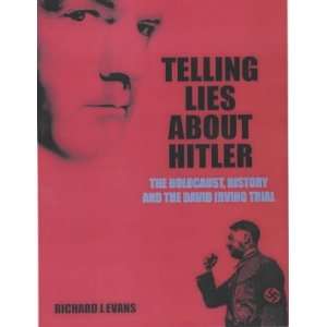  Telling Lies About Hitler The Holocaust, History and the 