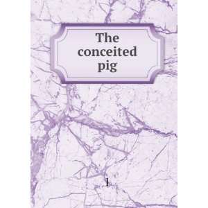  The conceited pig l Books