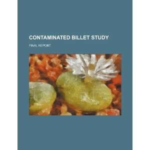  Contaminated billet study: final report (9781234329495): U 