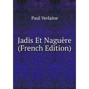  Jadis Et NaguÃ¨re (French Edition) Paul Verlaine Books