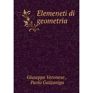   di geometria Paolo Gazzaniga Giuseppe Veronese   Books