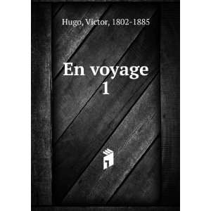 En voyage. 1 Hugo Victor  Books