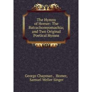   Poetical Hymns Homer, Samuel Weller Singer George Chapman  Books