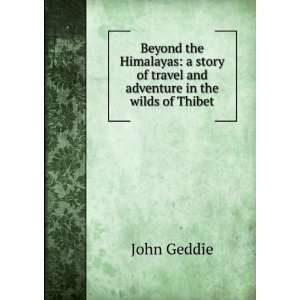   and adventure in the wilds of Thibet John Geddie  Books