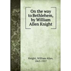   , by William Allen Knight William Allen, 1863 1957 Knight Books