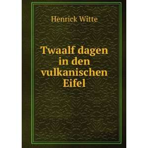    Twaalf dagen in den vulkanischen Eifel Henrick Witte Books
