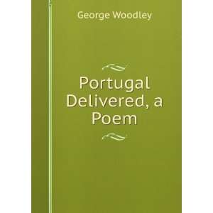  Portugal Delivered, a Poem George Woodley Books