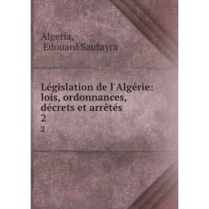   , dÃ©crets et arrÃªtÃ©s. 2 Edouard Sautayra Algeria Books