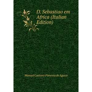  D. Sebastiao em Africa (Italian Edition) Manuel Caetano 