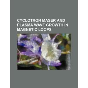  Cyclotron maser and plasma wave growth in magnetic loops 