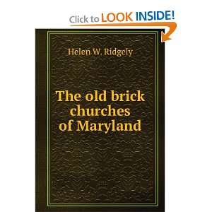  The old brick churches of Maryland Helen W. Ridgely 