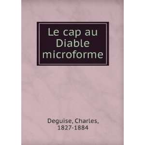    Le cap au Diable microforme Charles, 1827 1884 Deguise Books