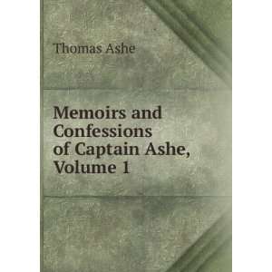  Memoirs and Confessions of Captain Ashe, Volume 1 Thomas Ashe Books