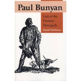   Bunyan Last of the Frontier Demigods by Daniel Hoffman (Jun 30, 1999