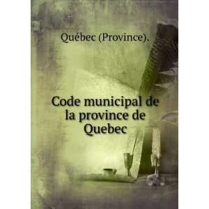   Code municipal de la province de Quebec QuÃ©bec (Province). Books