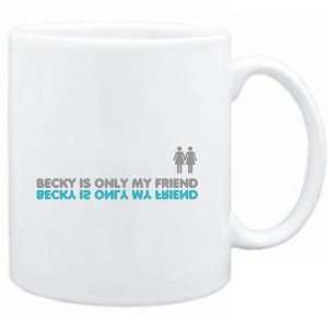  Mug White  Becky is only my friend  Female Names Sports 