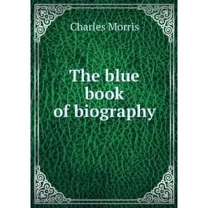  The blue book of biography Charles Morris Books