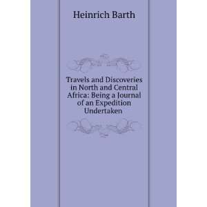   Being a Journal of an Expedition Undertaken . Heinrich Barth Books
