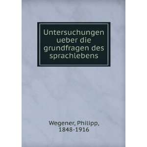  die grundfragen des sprachlebens Philipp, 1848 1916 Wegener Books